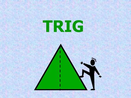 TRIG. DefinitionsMissing Angle/Side Looking UP Looking DOWN 100300400500 100300400500 100300400500 100300400500 100300400500.