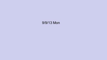 9/9/13 Mon. Boot-Up 9.9.13 / 6 min. TTW Intro: We’ve been working w/  s, incl  s within  s. Today, we’ll continue to work w/  s, but will focus on.