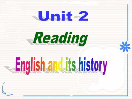 Lead-in: 1.How many years have you learnt English? 2. Are you good at English? 3. What do you think is the most difficult part of studying English ----