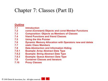  2000 Deitel & Associates, Inc. All rights reserved. Outline 7.1Introduction 7.2const (Constant) Objects and const Member Functions 7.3Composition: Objects.