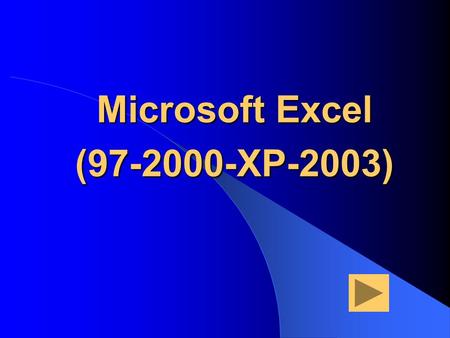 Microsoft Excel (97-2000-XP-2003). Return to Table of Contents Table of Contents 1_ Introduction to ExcelIntroduction to Excel 2_ Overview of the Excel.