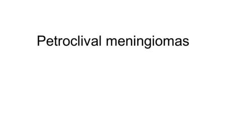 Petroclival meningiomas. Anatomic landmarks The clivus – localization: Part of the skull base, behind the dorsum sellae. The posterior end of the midline.