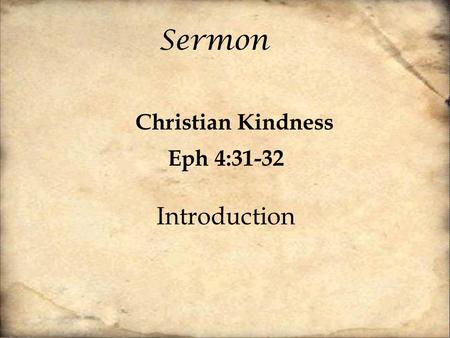 Sermon Christian Kindness Eph 4:31-32 Introduction.