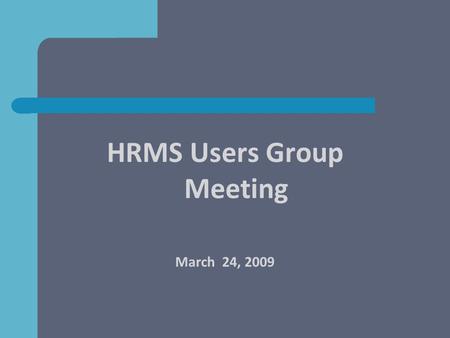 HRMS Users Group Meeting March 24, 2009. Agenda Axess Timecard – Kelly Wright, Jamie Lutton (30) New Offerings from StanfordTemps – Nancy Duncan (5) Trovix.