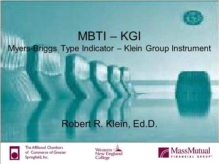 MBTI – KGI Myers-Briggs Type Indicator – Klein Group Instrument Robert R. Klein, Ed.D.