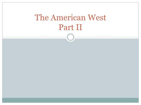 The American West Part II. I. The Cattle Kingdom Open Range Ranching  Railroads opened the eastern market for beef  Ranchers bought land adjacent to.