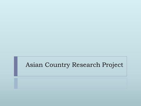 Asian Country Research Project