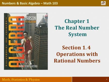 1 Numbers & Basic Algebra – Math 103 Math, Statistics & Physics.