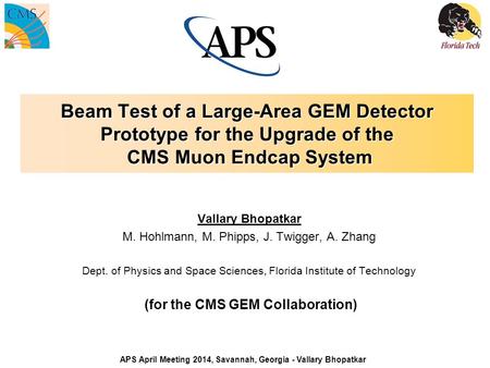 Beam Test of a Large-Area GEM Detector Prototype for the Upgrade of the CMS Muon Endcap System Vallary Bhopatkar M. Hohlmann, M. Phipps, J. Twigger, A.