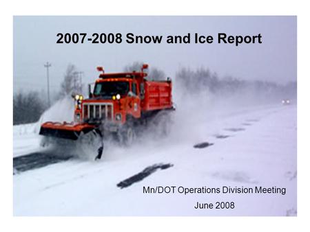 2007-2008 Snow and Ice Report Mn/DOT Operations Division Meeting June 2008.