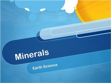 Minerals Earth Science. What is a Mineral? In Geology… A mineral is a naturally occurring, inorganic solid that has a crystal structure and a definite.