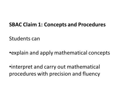 SBAC Claim 1: Concepts and Procedures Students can explain and apply mathematical concepts interpret and carry out mathematical procedures with precision.