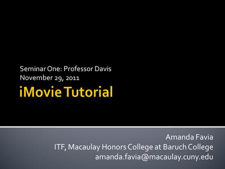 Seminar One: Professor Davis November 29, 2011 Amanda Favia ITF, Macaulay Honors College at Baruch College