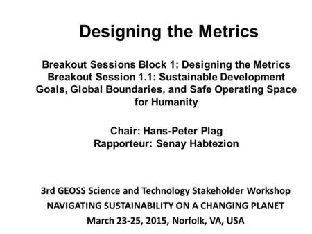 Designing the Metrics Breakout Sessions Block 1: Designing the Metrics Breakout Session 1.1: Sustainable Development Goals, Global Boundaries, and Safe.