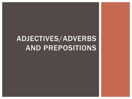 ADJECTIVES/ADVERBS AND PREPOSITIONS.  Adjectives are words that modify  The make more definite the meaning of nouns and pronouns  They tell what.