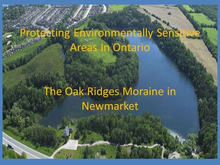 Protecting Environmentally Sensitive Areas In Ontario The Oak Ridges Moraine in Newmarket.