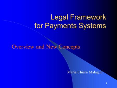 1 Legal Framework for Payments Systems Overview and New Concepts Maria Chiara Malaguti.