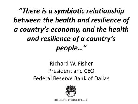 “There is a symbiotic relationship between the health and resilience of a country’s economy, and the health and resilience of a country’s people…” Richard.