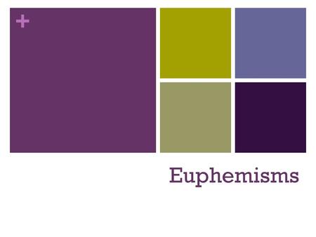 + Euphemisms. The word euphemism is derived from the Greek word euphemos, meaning “to use a good word for an evil or unfavorable word.” The Greek prefix.