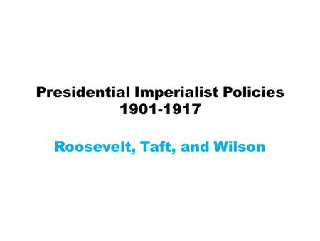 Presidential Imperialist Policies