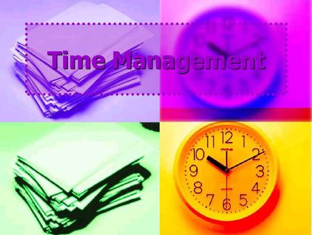 Time Management. An old saying goes, “Never put off until tomorrow what you can do today.” Yes! Procrastination is a problem for many people, especially.