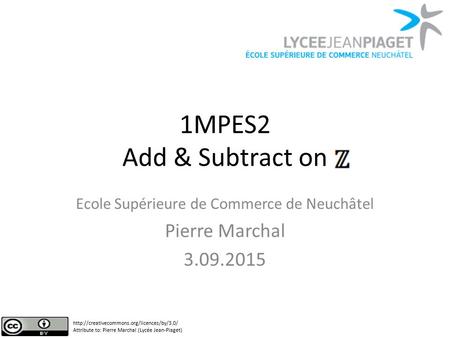 1MPES2 Add & Subtract on Ecole Supérieure de Commerce de Neuchâtel Pierre Marchal 3.09.2015  Attribute to: Pierre.