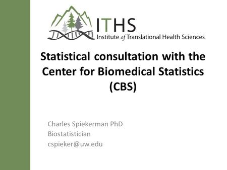 Statistical consultation with the Center for Biomedical Statistics (CBS) Charles Spiekerman PhD Biostatistician