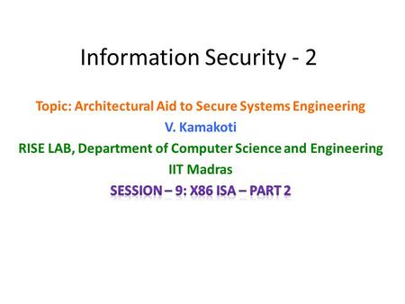 Information Security - 2. Other Registers EFLAGS – 32 Bit Register CFPFAFZFSFTFIFDFOFIO PL IO PL NTRFVM Bits 1,3,5,15,22-31 are RESERVED. 18: AC, 19:VIF,