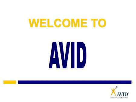 WELCOME TO. What does AVID stand for? Advancement Via Individual Determination [L. avidus]: eager for knowledge.