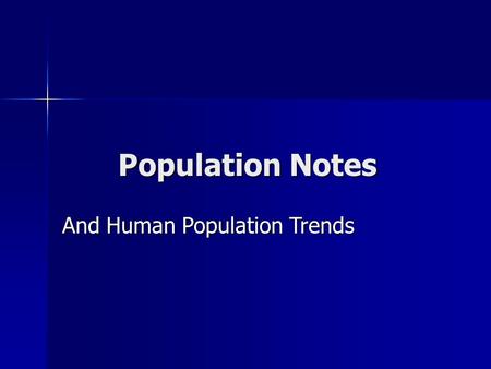 Population Notes And Human Population Trends. Population- group of similar individuals (species) living in one area Population- group of similar individuals.