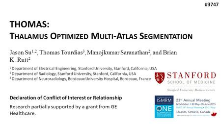 Declaration of Conflict of Interest or Relationship Research partially supported by a grant from GE Healthcare. THOMAS: T HALAMUS O PTIMIZED M ULTI -A.