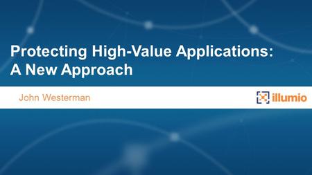 Protecting High-Value Applications: A New Approach John Westerman.