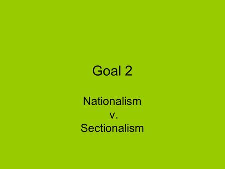 Goal 2 Nationalism v. Sectionalism. Erie Canal.