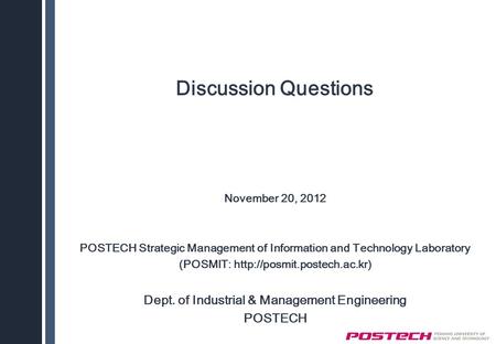 Discussion Questions November 20, 2012 POSTECH Strategic Management of Information and Technology Laboratory (POSMIT:  Dept.