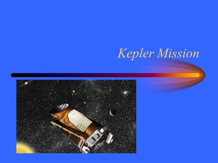 Kepler Mission. Transit Method Planetary transits cause some light from a star to be blocked. The change in light is small for exoplanets. –Hard to detect.