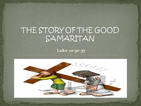 Luke 10:30-37. SELECTION ACTIVITY HOMEWORK Jesus answered, A certain man was going down from Jerusalem to Jericho, and he fell among robbers, who both.