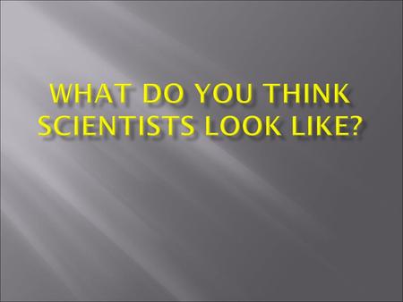  Stereotypes….when you think one idea applies to a whole group of people  For example: Many people think ALL scientists have crazy hair or no hair.