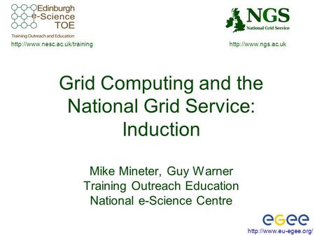 Grid Computing and the National Grid Service: Induction Mike Mineter, Guy Warner.