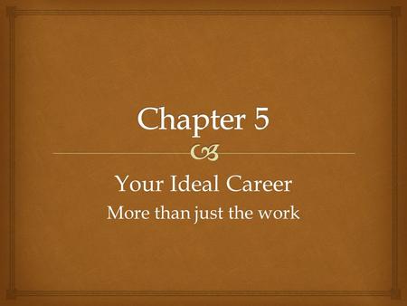 Your Ideal Career More than just the work.   Copy vocab into workbook (from word document)  Complete the Crossword for the chapter  Read vocab words.