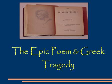 The Epic Poem & Greek Tragedy. Every Epic Poem must have a HERO!!! The hero is a figure of imposing stature, of national or international importance,