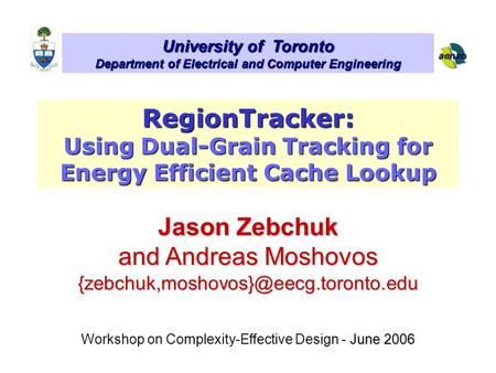 University of Toronto Department of Electrical and Computer Engineering Jason Zebchuk and Andreas Moshovos June 2006.