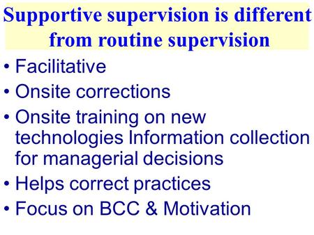 Facilitative Onsite corrections Onsite training on new technologies Information collection for managerial decisions Helps correct practices Focus on BCC.