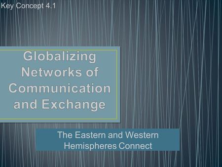 The Eastern and Western Hemispheres Connect Key Concept 4.1.