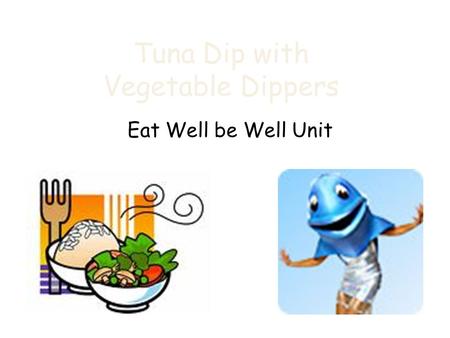 Tuna Dip with Vegetable Dippers Eat Well be Well Unit.