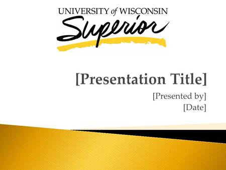 [Presented by] [Date]. The University of Wisconsin-Superior is a comprehensive university that offers a challenging academic environment where first-rate.