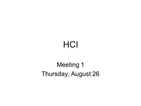 HCI Meeting 1 Thursday, August 26. Class Activities [1] Student questionnaire Answer the following questions: 1.When and where was the computer mouse.