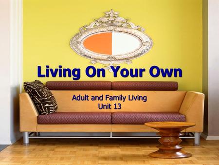 Living On Your Own Adult and Family Living Unit 13.