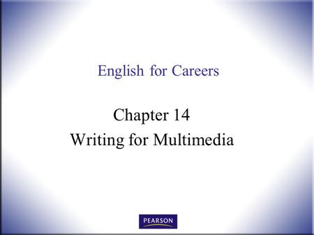 English for Careers Chapter 14 Writing for Multimedia.