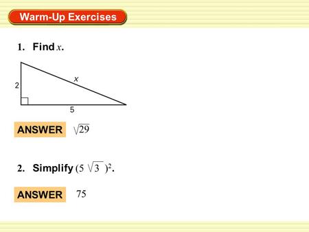 Warm-Up Exercises ANSWER 75 2. Simplify (5 3 ) 2. 1. Find x. ANSWER 29.