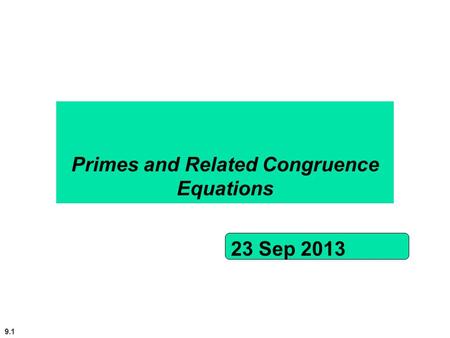 9.1 Primes and Related Congruence Equations 23 Sep 2013.